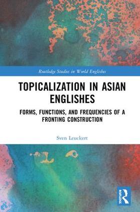Leuckert |  Topicalization in Asian Englishes | Buch |  Sack Fachmedien
