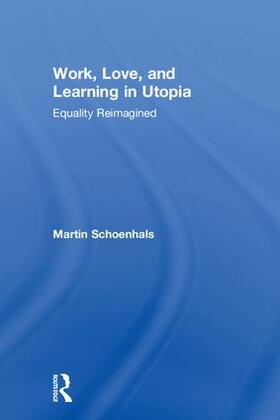 Schoenhals |  Work, Love, and Learning in Utopia | Buch |  Sack Fachmedien