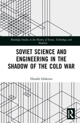 Ichikawa |  Soviet Science and Engineering in the Shadow of the Cold War | Buch |  Sack Fachmedien