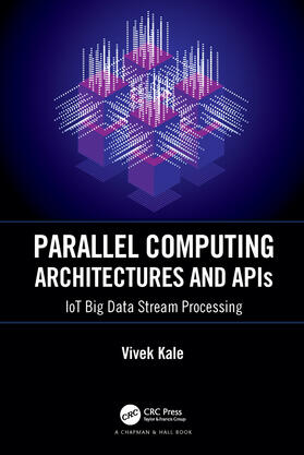 Kale |  Parallel Computing Architectures and APIs: Iot Big Data Stream Processing | Buch |  Sack Fachmedien