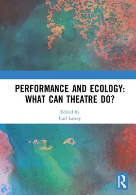 Lavery |  Performance and Ecology: What Can Theatre Do? | Buch |  Sack Fachmedien