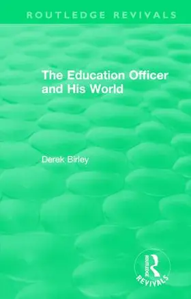 Birley |  : The Education Officer and His World (1970) | Buch |  Sack Fachmedien