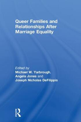 Yarbrough / Jones / Defilippis |  Queer Families and Relationships After Marriage Equality | Buch |  Sack Fachmedien