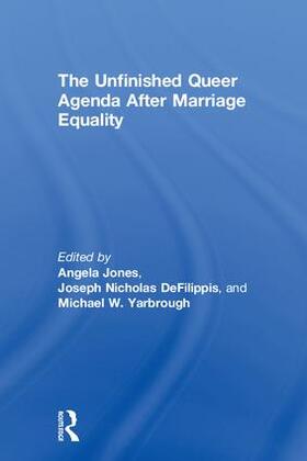 Jones / Defilippis / DeFilippis |  The Unfinished Queer Agenda After Marriage Equality | Buch |  Sack Fachmedien