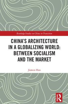 Han |  China's Architecture in a Globalizing World: Between Socialism and the Market | Buch |  Sack Fachmedien