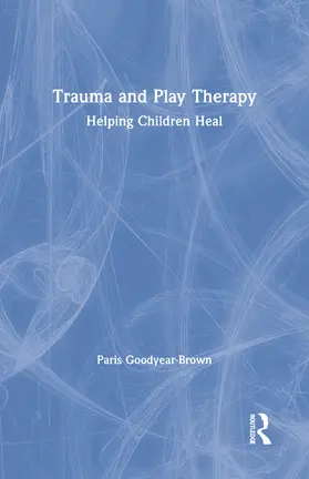 Goodyear-Brown |  Trauma and Play Therapy | Buch |  Sack Fachmedien