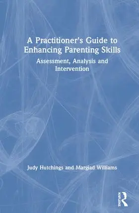 Hutchings / Williams |  A Practitioner's Guide to Enhancing Parenting Skills | Buch |  Sack Fachmedien