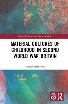 Moshenska |  Material Cultures of Childhood in Second World War Britain | Buch |  Sack Fachmedien