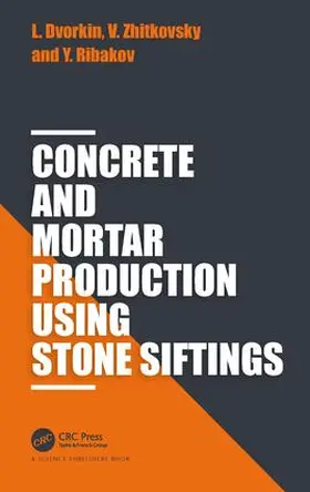 Dvorkin / Zhitkovsky / Ribakov |  Concrete and Mortar Production using Stone Siftings | Buch |  Sack Fachmedien