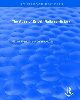 Freeman / Aldcroft |  : The Atlas of British Railway History (1985) | Buch |  Sack Fachmedien