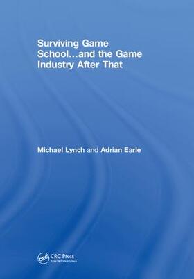 Lynch / Earle |  Surviving Game School...and the Game Industry After That | Buch |  Sack Fachmedien