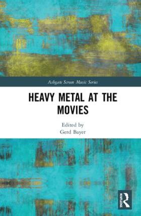 Bayer |  Heavy Metal at the Movies | Buch |  Sack Fachmedien
