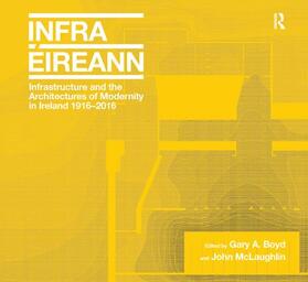 Boyd / McLaughlin |  Infrastructure and the Architectures of Modernity in Ireland 1916-2016 | Buch |  Sack Fachmedien