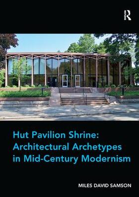 Samson |  Hut Pavilion Shrine: Architectural Archetypes in Mid-Century Modernism | Buch |  Sack Fachmedien