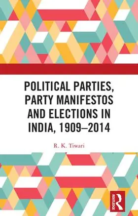 Tiwari |  Political Parties, Party Manifestos and Elections in India, 1909-2014 | Buch |  Sack Fachmedien