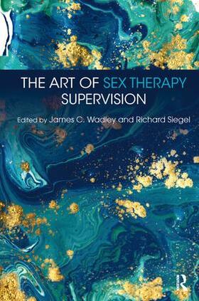 Wadley / Siegel |  The Art of Sex Therapy Supervision | Buch |  Sack Fachmedien