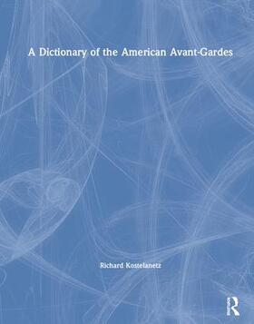 Kostelanetz |  A Dictionary of the American Avant-Gardes | Buch |  Sack Fachmedien