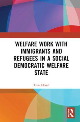 Øland |  Welfare Work with Immigrants and Refugees in a Social Democratic Welfare State | Buch |  Sack Fachmedien