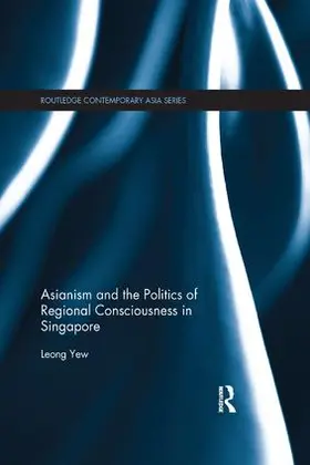 Yew |  Asianism and the Politics of Regional Consciousness in Singapore | Buch |  Sack Fachmedien