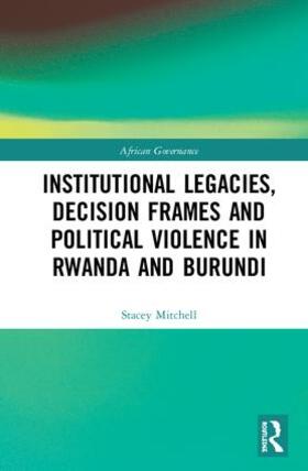 Mitchell |  Institutional Legacies, Decision Frames and Political Violence in Rwanda and Burundi | Buch |  Sack Fachmedien