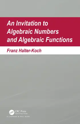 Halter-Koch |  An Invitation to Algebraic Numbers and Algebraic Functions | Buch |  Sack Fachmedien