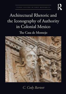 Barteet |  Architectural Rhetoric and the Iconography of Authority in Colonial Mexico | Buch |  Sack Fachmedien