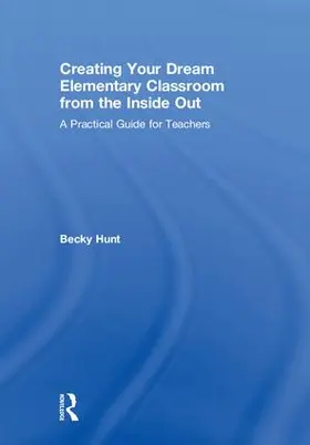 Hunt |  Creating Your Dream Elementary Classroom from the Inside Out | Buch |  Sack Fachmedien