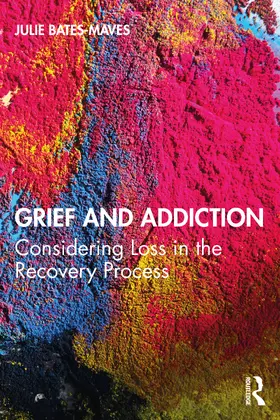 Bates-Maves |  Grief and Addiction | Buch |  Sack Fachmedien