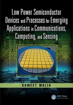 Walia |  Low Power Semiconductor Devices and Processes for Emerging Applications in Communications, Computing, and Sensing | Buch |  Sack Fachmedien