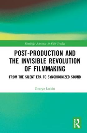 Larkin |  Post-Production and the Invisible Revolution of Filmmaking | Buch |  Sack Fachmedien