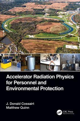 Cossairt / Quinn |  Accelerator Radiation Physics for Personnel and Environmental Protection | Buch |  Sack Fachmedien
