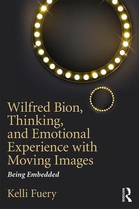 Fuery |  Wilfred Bion, Thinking, and Emotional Experience with Moving Images | Buch |  Sack Fachmedien