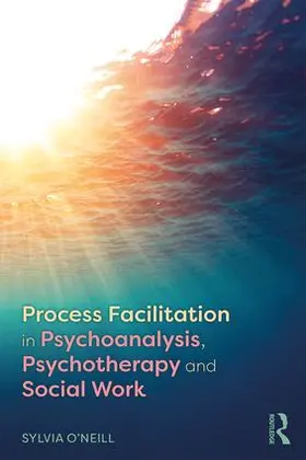 O'Neill |  Process Facilitation in Psychoanalysis, Psychotherapy and Social Work | Buch |  Sack Fachmedien