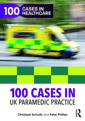 Schroth / Phillips |  100 Cases in UK Paramedic Practice | Buch |  Sack Fachmedien