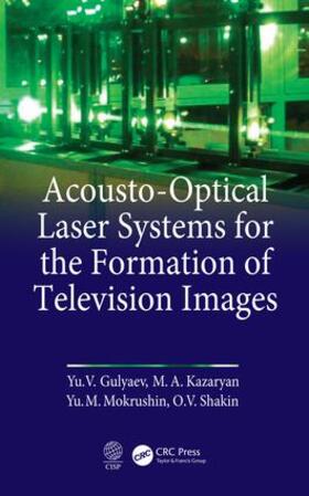 Gulyaev / Kazaryan / Mokrushnin |  Acousto-Optical Laser Systems for the Formation of Television Images | Buch |  Sack Fachmedien