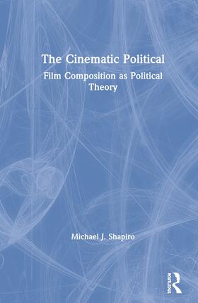 Shapiro |  The Cinematic Political | Buch |  Sack Fachmedien