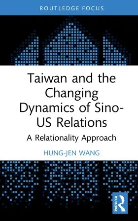 Wang |  Taiwan and the Changing Dynamics of Sino-US Relations | Buch |  Sack Fachmedien