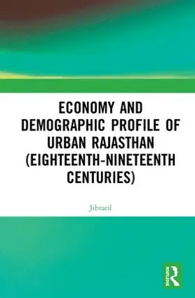 Jibraeil, |  Economy and Demographic Profile of Urban Rajasthan (Eighteenth-Nineteenth Centuries) | Buch |  Sack Fachmedien