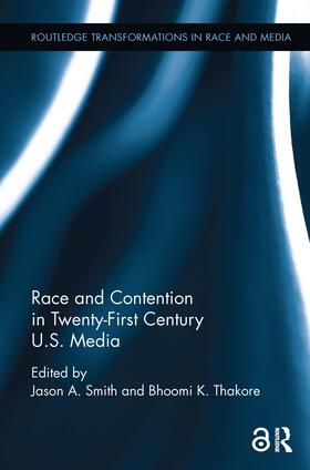 Smith / Thakore |  Race and Contention in Twenty-First Century U.S. Media | Buch |  Sack Fachmedien