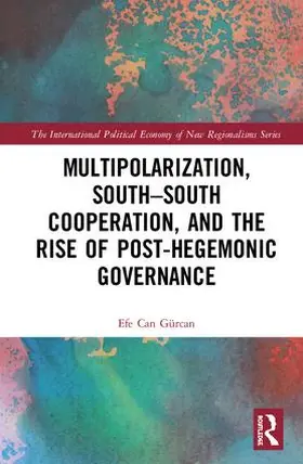 Gürcan |  Multipolarization, South-South Cooperation and the Rise of Post-Hegemonic Governance | Buch |  Sack Fachmedien