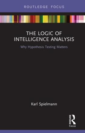 Spielmann |  The Logic of Intelligence Analysis | Buch |  Sack Fachmedien