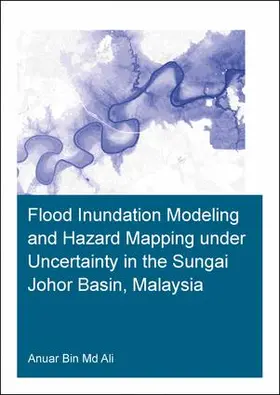 Ali |  Flood Inundation Modeling and Hazard Mapping Under Uncertainty in the Sungai Johor Basin, Malaysia | Buch |  Sack Fachmedien