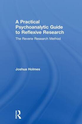 Holmes |  A Practical Psychoanalytic Guide to Reflexive Research | Buch |  Sack Fachmedien