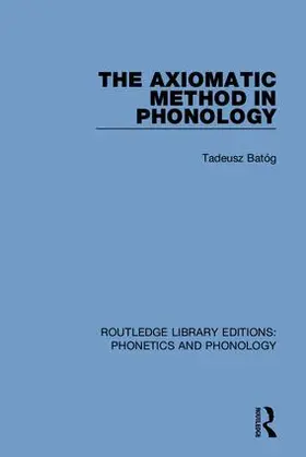 Bato´g / Batóg |  The Axiomatic Method in Phonology | Buch |  Sack Fachmedien