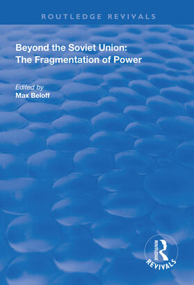 Beloff |  Beyond the Soviet Union: The Fragmentation of Power | Buch |  Sack Fachmedien