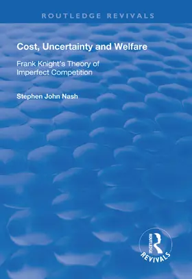 Nash |  Cost, Uncertainty and Welfare: Frank Knight's Theory of Imperfect Competition | Buch |  Sack Fachmedien