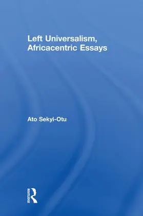 Sekyi-Otu |  Left Universalism, Africacentric Essays | Buch |  Sack Fachmedien