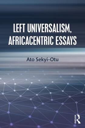 Sekyi-Otu |  Left Universalism, Africacentric Essays | Buch |  Sack Fachmedien