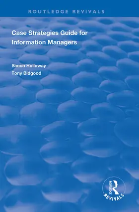 Holloway / Bidgood |  CASE Strategies Guide for Information Managers | Buch |  Sack Fachmedien