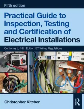 Kitcher |  Practical Guide to Inspection, Testing and Certification of Electrical Installations | Buch |  Sack Fachmedien